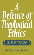 A Defence of Theological Ethics di G. F. Woods edito da Cambridge University Press
