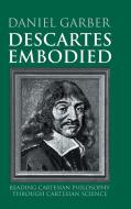 Descartes Embodied di Daniel Garber edito da Cambridge University Press