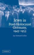 Jews in Post-Holocaust Germany, 1945-1953 di Jay Howard Geller edito da Cambridge University Press