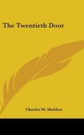 The Twentieth Door di CHARLES M. SHELDON edito da Kessinger Publishing
