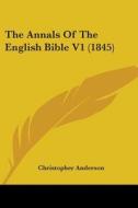 The Annals Of The English Bible V1 (1845) di Christopher Anderson edito da Kessinger Publishing, Llc