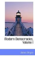 Modern Democracies, Volume I di James Bryce edito da Bibliolife