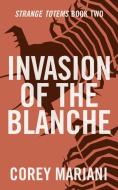 Invasion Of The Blanche di Corey Mariani edito da Widow White Publishing