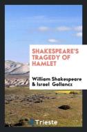 Shakespeare's Tragedy of Hamlet di William Shakespeare, Israel Gollancz edito da Trieste Publishing