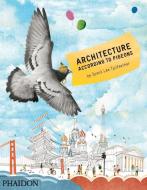 Architecture According to Pigeons di Speck Lee Tailfeather, Stella Gurney edito da Phaidon Press Ltd