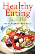 Healthy Eating for Life di Robin Ellis edito da Little, Brown Book Group