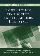 Youth Policy, Civil Society and the Modern Irish State di Fred Powell, Martin Geoghegan, Margaret Scanlon edito da MANCHESTER UNIV PR