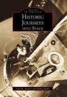 Historic Journeys into Space di Lynn M. Homan, Thomas Reilly edito da Arcadia Publishing