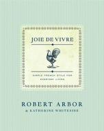 Joie de Vivre: Joie de Vivre di Robert Arbor, Katherine Whiteside edito da SIMON & SCHUSTER