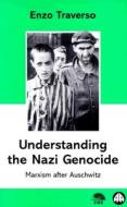 Understanding the Nazi Genocide: Marxism After Auschwitz di Enzo Traverso edito da PLUTO PR
