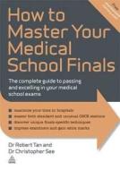 How to Master Your Medical School Finals di Christopher See, Robert Tan edito da Kogan Page Ltd