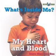 My Heart and Blood di Dana Meachen Rau edito da Cavendish Square Publishing