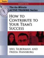 How To Contribute To Your Team\'s Success di Melvin L. Silberman, Freda Hansburg edito da John Wiley & Sons Inc