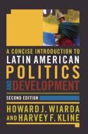 A Concise Introduction to Latin American Politics and Development di Howard J. Wiarda, Harvey F. Kline edito da Taylor & Francis Inc