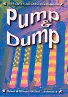 Pump and Dump: The Rancid Rules of the New Economy di Robert H. Tillman, Michael L. Indergaard edito da RUTGERS UNIV PR