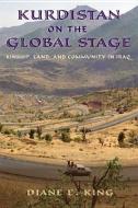 Kurdistan on the Global Stage: Kinship, Land, and Community in Iraq di Diane E. King edito da RUTGERS UNIV PR