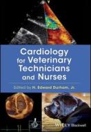 Cardiology for Veterinary Technicians and Nurses di H. Edward Durham edito da Iowa State University Press