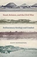 Sand, Science, and the Civil War: Sedimentary Geology and Combat di Scott Hippensteel edito da UNIV OF GEORGIA PR