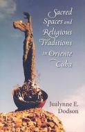 Sacred Spaces and Religious Traditions of Oriente Cuba di Jualynne E. Dodson edito da University of New Mexico Press