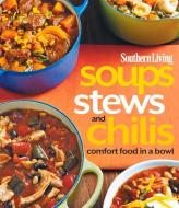 Southern Living Soups, Stews and Chilis: Comfort Food in a Bowl di The Editors Of Southern Living edito da Oxmoor House