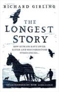 The Longest Story: How Humans Have Loved, Hated and Misunderstood Other Species di Richard Girling edito da ONEWORLD PUBN