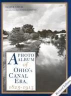 A Photo Album of Ohio's Canal Era, 1825-1913 di Jack Gieck, Jack Giec edito da The Kent State University Press