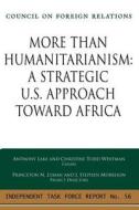 More Than Humanitarianism: A Strategic Approach Toward Africa: Independent Task Force Report di Anthony Lake, Christine Todd Whitman edito da COUNCIL FOREIGN RELATIONS