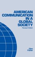 American Communication in a Global Society di Glen Fisher edito da Ablex Publishing Corp.