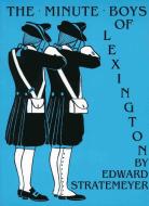 Minute Boys of Lexington di Edward Stratemeyer edito da LOST CLASSICS BOOKS CO