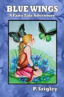 Blue Wings: A Fairy Tale Adventure di Patricia Srigley edito da LIGHTNING SOURCE INC
