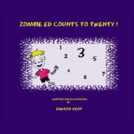 Zombie Ed Counts to Twenty! di Edward Kent edito da Lobster Love, LLC