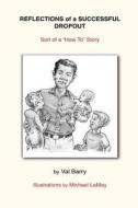 Reflections of a Successful Dropout: Sort of a How to Story di Val Barry edito da Joey Winters
