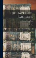 The Haverhill Emersons: Part First di Charles Henry Pope edito da LEGARE STREET PR