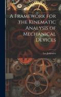 A Framework for the Kinematic Analysis of Mechanical Devices di Leo Joskowicz edito da LEGARE STREET PR