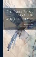 The Early Poems of Oliver Wendell Holmes; di Oliver Wendell Holmes, Henry Ketcham edito da LEGARE STREET PR