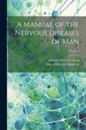 A Manual of the Nervous Diseases of man; Volume 2 di Edward Henry Sieveking, Moritz Heinrich Romberg edito da LEGARE STREET PR