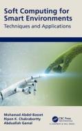 Soft Computing For Smart Environments di Abduallah Gamal, Mohamed Abdel-Basset, Ripon Chakrabortty edito da Taylor & Francis Ltd