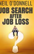 Job Search After Job Loss: Large Print Hardcover Edition di Neil O'Donnell edito da BLURB INC