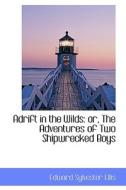 Adrift In The Wilds di Edward Sylvester Ellis edito da Bibliolife