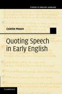 Quoting Speech in Early English di Colette Moore edito da Cambridge University Press