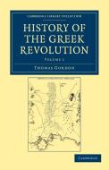 History of the Greek Revolution - Volume 1 di Thomas Gordon edito da Cambridge University Press