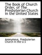 The Book Of Church Order, Of The Presbyterian Church In The United States di Anonymous edito da Bibliolife