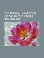 The Musical Yearbook of the United States Volume 8-10 di Books Group edito da Rarebooksclub.com