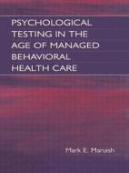 Psychological Testing In The Age Of Managed Behavioral Health Care di Mark E. Maruish, E. Anne Nelson edito da Taylor & Francis Ltd