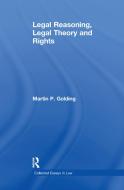 Legal Reasoning, Legal Theory and Rights di Martin P. Golding edito da Taylor & Francis Ltd