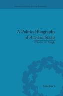 A Political Biography of Richard Steele di Charles A. Knight edito da Routledge