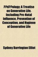 D Ology; A Treatise On Generative Lif di Sydney Barrington Elliot edito da General Books