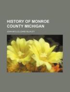 History Of Monroe County Michigan di John McClelleand Bulkley edito da Rarebooksclub.com