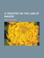 A Treatise On The Law Of Waiver di Bowers edito da Rarebooksclub.com