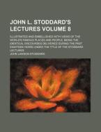 John L. Stoddard's Lectures Volume 9 di John Lawson Stoddard edito da Rarebooksclub.com